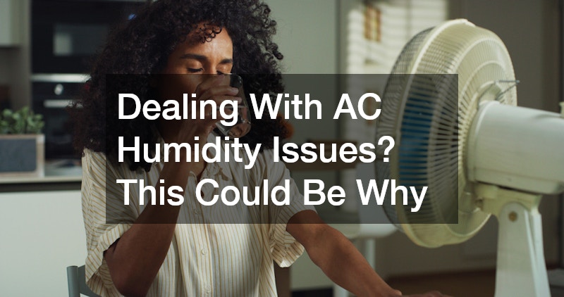 Dealing With AC Humidity Issues? This Could Be Why